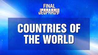 Final Jeopardy!: Countries of the World | JEOPARDY!