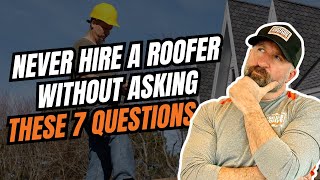 Never Hire a Roofer Without Asking These 7 Critical Questions First