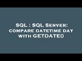 SQL : SQL Server: compare datetime day with GETDATE()