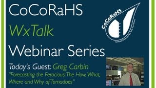 CoCoRaHS WxTalk Webinar #17: Forecasting the Ferocious: The How, What, Where and Why of Tornadoes