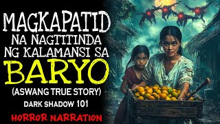 MAGKAPATID NA NAGTITINDA NG KALAMANSI SA BARYO | Kwentong Aswang | True Story