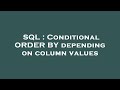 SQL : Conditional ORDER BY depending on column values