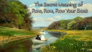 The Secret Meaning of Row, Row, Row Your Boat