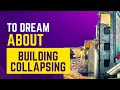 What does it mean to Dream about BUILDING COLLAPSING? Discover the  dream interpretation