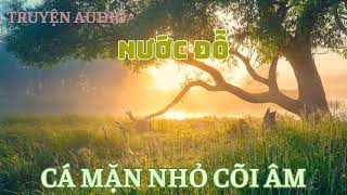 [TRUYỆN AUDIO] || NƯỚC ĐỖ || CÁ MẶN NHỎ CÕI ÂM