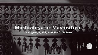 Mashrabiya or Mashrafiya: Language, Art, and Architecture