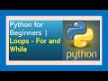 Python for Beginners | Loops - For and While