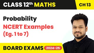 Probability - NCERT Examples (Eg. 1 to 7) | Class 12 Maths Chapter 13 | CBSE 2025-26
