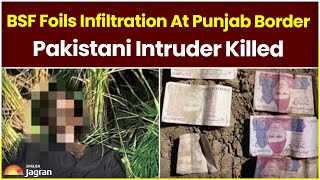 BSF Foils Infiltration At Punjab Border, Pakistani Intruder Killed | Jagran English News Updates