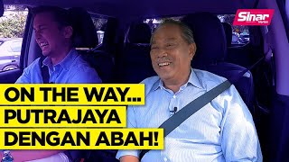 On The Way: Putrajaya dengan Abah! (Tan Sri Muhyiddin Yassin)