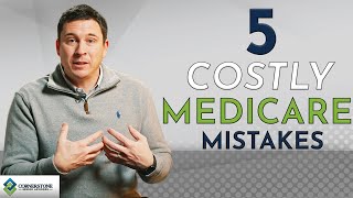 5 Costly Medicare Mistakes