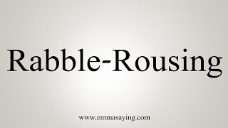 How To Say Rabble-Rousing