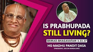 Is Prabhupada Still Living? | HG Madhu Pandit Dasa | SB 3.33.37 | 24-04-2019