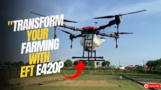 Best EFT E420P Agriculture Drone for Precision Spraying | Trusted Technology for Farmers