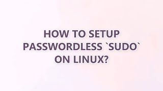 How to setup passwordless `sudo` on Linux? (3 SOLUTIONS!!)