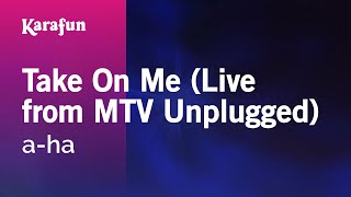 Take on Me (live MTV Unplugged) - a-ha | Karaoke Version | KaraFun