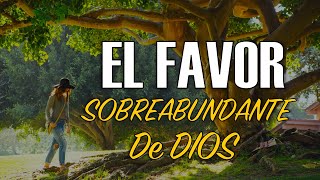 Dios Te da Su FAVOR Sobreabundante  - Motivacion Para EL ALMA - Motivacion Espiritual