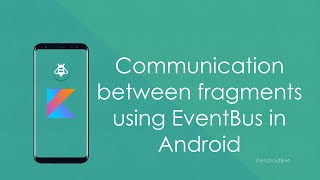 Communications between fragments using EventBus - Android Developer Blog