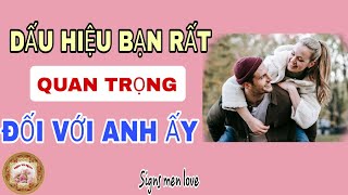 19 Dấu hiệu bạn rất quan trọng với anh ấy nhưng không nói nhiều - Signs men love