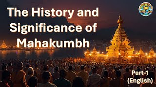 The History and Significance of Mahakumbh |  Part-1 (English)