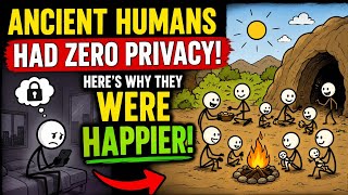 Ancient Humans Had Zero Privacy. Here's Why They Were Happier