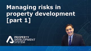Managing risks in property development [Part 1]