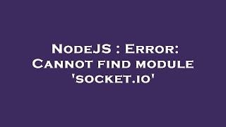 NodeJS : Error: Cannot find module 'socket.io'
