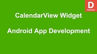 Android CalendarView Widget Example