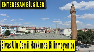 Sivas Ulu Camii Hakkında Bilinmeyenler, Tüm Sırları, Belgesel Tadında Bilgiler