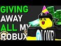 GIVING AWAY ALL MY ROBUX!! (100% LEGIT REAL NOT A JOKE!!)