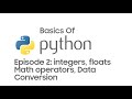 Python Basics For Beginners Episode 2: integers, floats, Math operators, Data Conversion