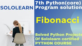 Fibonacci | 7th python3 problem solution | python core project solution sololearn | free course