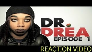 Dr. Drea Episode 1 (REACTION VIDEO)