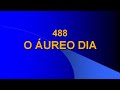 Harpa Cristã 488 - O Áureo Dia