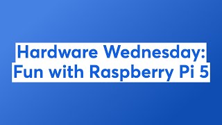 Hardware Wednesday: Fun with Raspberry Pi 5