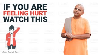 If You Are Feeling Hurt, Watch This! Gaur Gopal Das