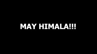 MAY HIMALA!!!