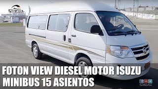 MINIBUS 15 ASIENTOS FOTON VIEW DIESEL   MOTOR ISUZU INCAPOWER SUSCRIBETE  WHATSAPP 921 705 347