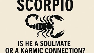 SCORPIO IS HE A SOULMATE OR A KARMIC CONNECTION? | THE TRUTH