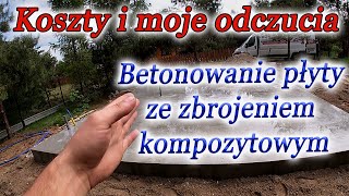 Betonowanie płyty ze zbrojeniem kompozytowym # KOSZTY i moje odczucia