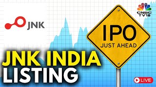 JNK India Listing LIVE | JNK India IPO Lists On The Bourses Today | N18L | CNBC TV18