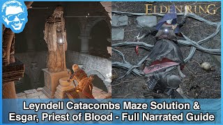 Leyndell Catacombs Maze Solution \u0026 Esgar, Priest of Blood Boss - Full Narrated Guide - Elden Ring