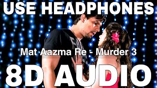 Mat Aazma Re (8D Audio) || Murder 3 || KK || Sayeed Quadri || Randeep Hooda, Aditi Rao Hydari