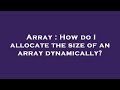Array : How do I allocate the size of an array dynamically?