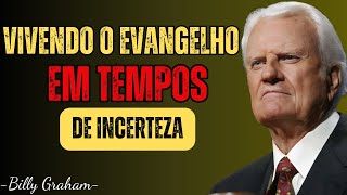 VIVENDO O EVANGELHO EM TEMPOS DE INCERTEZA - Sermão Billy Graham 2025