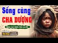 Truyện Tâm Lý Xã Hội Mới Nhất SỐNG CÙNG CHA DƯỢNG | Đêm Khuya Khó Ngủ  #demkhuyakhongu