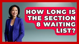 How Long Is The Section 8 Waiting List? - Socialism Explained