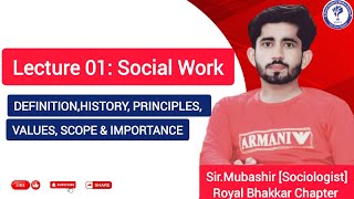 Lecture 01: Definition of Social Work || History, Principles, Values, Scope \u0026 Importance