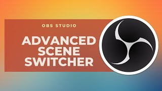 ADVANCED SCENE SWITCHER in OBS Studio - Plugin STREPITOSO!