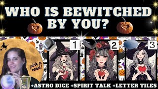 WHO IS BEWITCHED BY YOU? WHO HAS A MAJOR CRUSH ON YOU? Tarot pick a card (+initials +spirit talk)